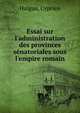 Essai sur l'administration des provinces s?natoriales sous l'empire romain, Halgan, Cyprien 