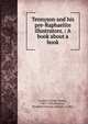 Tennyson and his pre-Raphaelite illustrators. : A book about a book., Layard, George Somes, 1857-1925,Rossetti, Elizabeth Eleanor (Siddal), d.1862 