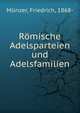 Romische Adelsparteien und Adelsfamilien, M?nzer, Friedrich, 1868- 