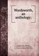 Wordsworth, an anthology;, Wordsworth William 