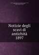 Notizie degli scavi di antichit. 1897, Accademia nazionale dei Lincei,Accademia nazionale dei Lincei, Rome. Classe di scienze morali, storiche, critiche e filologiche. Memorie 