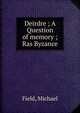 Deirdre ; A Question of memory ; Ras Byzance, Field, Michael 