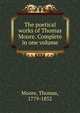 The poetical works of Thomas Moore. Complete in one volume, Thomas Moore 