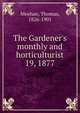 The Gardener`s monthly and horticulturist. 19, 1877, Meehan, Thomas, 1826-1901 