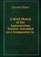 A Brief Sketch of the Lancasterian System: Intended as a Companion in ., Edward Baker 