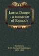 Lorna Doone : a romance of Exmoor, Blackmore, R. D. (Richard Doddridge), 1825-1900 