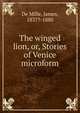 The winged lion, or, Stories of Venice microform, De Mille, James, 1837?-1880 