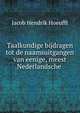 Taalkundige bijdragen tot de naamsuitgangen van eenige, meest Nederlandsche ., Jacob Hendrik Hoeufft 