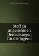 Stoff zu angenehmen Denkubungen fur die Jugend, Johann Christoph Friedrich Baumgarten 