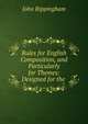 Rules for English Composition, and Particularly for Themes: Designed for the ., John Rippingham 
