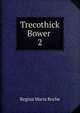Trecothick Bower .. 2, Regina Maria Roche 