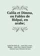 Calila et Dimna, ou Fables de Bidpai, en arabe;, Lab?d ibn Rab??ah , ?usain ibn A?mad , B?dp??, ?usain ibn A?mad al-Z?zan? , Antoine Isaac Silvestre de Sacy 