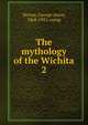 The mythology of the Wichita. 2, Dorsey George Amos 