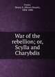 War of the rebellion; or, Scylla and Charybdis, Foote, Henry S. (Henry Stuart), 1804-1880 