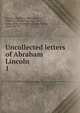 Uncollected letters of Abraham Lincoln. 1, Abraham Lincoln 