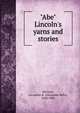 "Abe" Lincoln's yarns and stories, Alexander K. McClure 