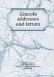 .Lincoln addresses and letters, Abraham Lincoln 