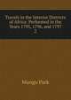 Travels in the Interior Districts of Africa: Performed in the Years 1795, 1796, and 1797.. 2, Mungo Park 