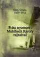Friss nyomon : Muhlbeck K?roly rajzaival, K?ry, Gyula, 1869-1912 