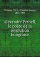 Alexandre Petoefi, le poete de la revolution hongroise, Chassin, Ch.-L. (Charles-Louis), 1831-1901 