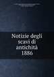Notizie degli scavi di antichit. 1886, Accademia nazionale dei Lincei,Accademia nazionale dei Lincei, Rome. Classe di scienze morali, storiche, critiche e filologiche. Memorie 