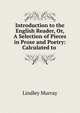 Introduction to the English Reader, Or, A Selection of Pieces in Prose and Poetry: Calculated to ., Murray, Lindley 