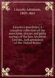 Lincoln's anecdotes: a complete collection of the anecdotes, stories and pithy sayings of the late Abraham Lincoln, 16th president of the United States, Abraham Lincoln 