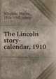 The Lincoln story-calendar, 1910, Whipple, Wayne, 1856-1942, comp 