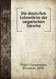 Die deutschen Lehnworter der ungarischen Sprache, Thass-Thienemann, Theodore, 1890- 