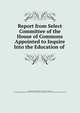 Report from Select Committee of the House of Commons Appointed to Inquire Into the Education of ., Parliament, Great Britain, House of Commons, Great Britain Parliament. House of Commons. Select Committee on the Education of the Lower Orders 