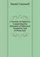 A Treatise on Spherics: Comprising the Elements of Spherical Geometry, and of Plane and ., Daniel Cresswell 