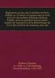 R?glemens sur les arts et m?tiers de Paris, r?dig?s au 13 si?cle, et connus sous le nom du Livre des m?tiers d'?tienne Boileau. Publi?s, pour la premi?re fois en entier, d'apr?s les manuscrits de la Biblioth?que du roi et des Archives du royaume, ave, Boileau, ?tienne, ca. 1200-ca. 1269,Depping, Georg Bernhard, 1784-1853 