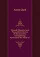 Manual, Complied and Prepared for the Use of the Assembly: Exemplifying Particularly the Mode of ., Aaron Clark 