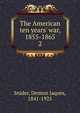The American ten years' war, 1855-1865, Denton Jaques Snider 