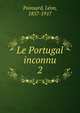 Le Portugal inconnu. 2, Poinsard, L?on, 1857-1917 