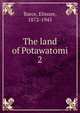 The land of Potawatomi. 2, Barce, Elmore, 1872-1945 