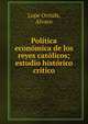 Pol?tica econ?mica de los reyes cat?licos; estudio hist?rico cr?tico, Lope Orriols, Alvaro 
