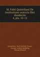 M. Fabii Quintiliani De institutione oratoria libri duodecim. 4, pts. 10-12, Quintilian, Karl Gottlob Zumpt, George Ludwig Spalding, Eduard Bonnell 