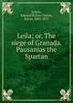 Leila; or, The siege of Granada. Pausanias the Spartan, Edward Bulwer Lytton 