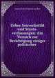 Ueber Souver?nit?t und Staats-verfassungen: Ein Versuch zur Berichtigung einiger politischer ., Johann Peter Friedrich Ancillon 