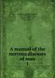 A manual of the nervous diseases of man. 1, Romberg, Moritz Heinrich, 1795-1873,Sieveking, Edward Henry, Sir, 1816-1904, tr 