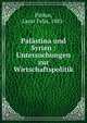 Pal?stina und Syrien : Untersuchungen zur Wirtschaftspolitik, Pinkus, Lazar Felix, 1881- 