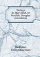 Doings in Maryland, or Matilda Douglas microform, McAlpine, Emily Eliza Jours 
