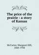 The price of the prairie : a story of Kansas, McCarter, Margaret Hill, 1860-1938 