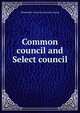 Common council and Select council, Philadelphia. Councils. [from old catalog] 
