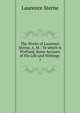 The Works of Laurence Sterne, A. M.: To which is Prefixed, Some Account of His Life and Writings .. 1, Sterne Laurence 