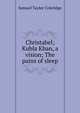 Christabel; Kubla Khan, a vision; The pains of sleep, Samuel Taylor Coleridge 