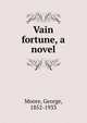 Vain fortune, a novel, Moore George 