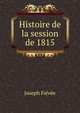 Histoire de la session de 1815, Joseph Fievee 