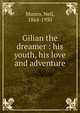 Gilian the dreamer : his youth, his love and adventure, Munro, Neil, 1864-1930 